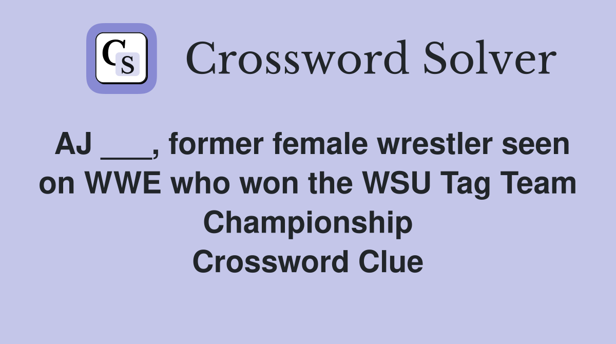 AJ ___, former female wrestler seen on WWE who won